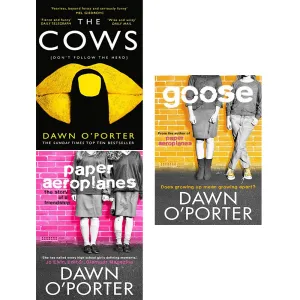Dawn O'Porter 3 Books Collection Set ( The Cows, Paper Aeroplanes, Goose )