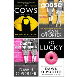 Dawn O’Porter Collection 4 Books Set (The Cows, Goose, Paper Aeroplanes, So Lucky [Hardcover])