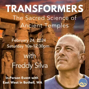 February 24, 2024 - Saturday 10-12:30pm - TRANSFORMERS: The Sacred Science of Ancient Temples - with Freddy Silva - In-Person