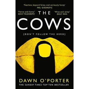 The Cows : The Bold, Brilliant and Hilarious Sunday Times Top Ten Bestseller by Dawn O’Porter
